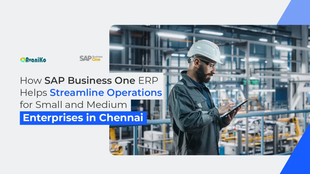 How SAP Business One ERP Helps Streamline Operations for Small and Medium Enterprises in Chennai