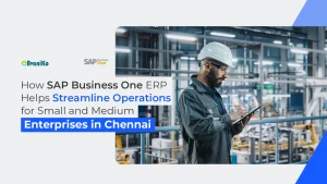 How SAP Business One ERP Helps Streamline Operations for Small and Medium Enterprises in Chennai
